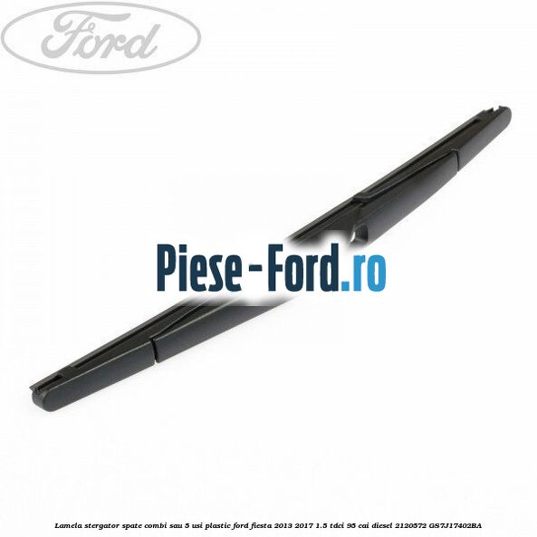 Lamela stergator spate combi sau 5 usi, plastic Ford Fiesta 2013-2017 1.5 TDCi 95 cai diesel