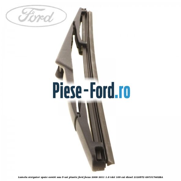 Lamela stergator spate combi sau 5 usi plastic Ford Focus 2008-2011 1.6 TDCi 109 cai diesel #B108661D0E