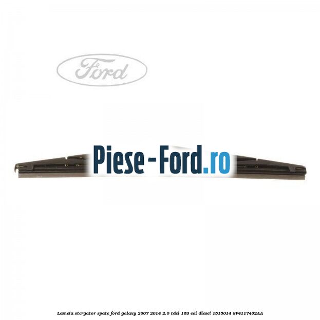 Lamela stergator spate Ford Galaxy 2007-2014 2.0 TDCi 163 cai diesel #D83BAB2CAD