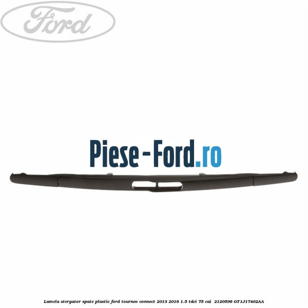 Lamela stergator spate plastic Ford Tourneo Connect 2013-2018 1.5 TDCi 75 cai  #042E23A589