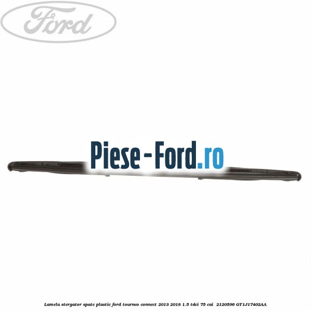 Lamela stergator spate plastic Ford Tourneo Connect 2013-2018 1.5 TDCi 75 cai  #042E23A589