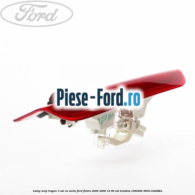 Lamp stop hayon 3 usi cu soclu Ford Fiesta 2005-2008 1.3 69 cai #4E25DEB44D