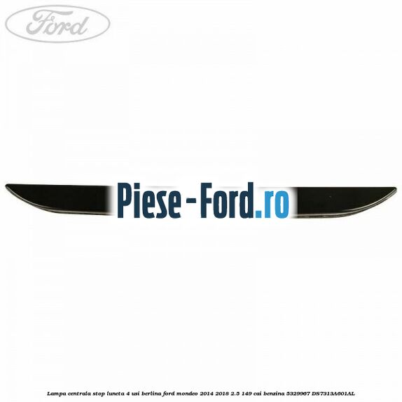 Lampa centrala stop luneta, 4 usi berlina Ford Mondeo 2014-2018 2.5 149 cai benzina #69BFC40AB7