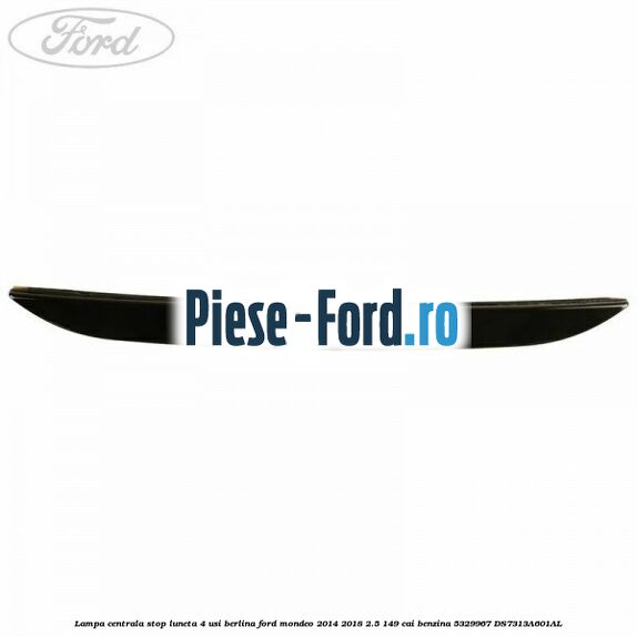 Lampa centrala stop luneta, 4 usi berlina Ford Mondeo 2014-2018 2.5 149 cai benzina #69BFC40AB7