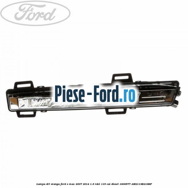 Lampa DRL stanga Ford S-Max 2007-2014 1.6 TDCi 115 cai diesel