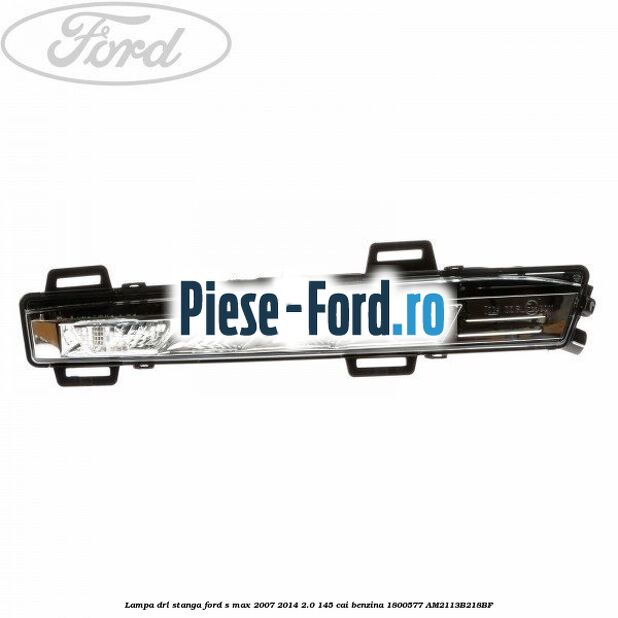 Lampa DRL stanga Ford S-Max 2007-2014 2.0 145 cai benzina