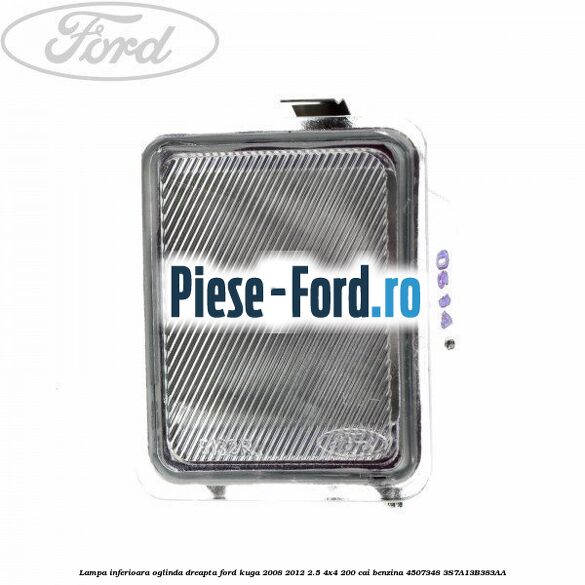 Lampa inferioara oglinda dreapta Ford Kuga 2008-2012 2.5 4x4 200 cai benzina