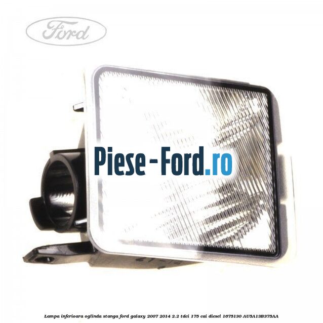 Lampa inferioara oglinda stanga Ford Galaxy 2007-2014 2.2 TDCi 175 cai diesel