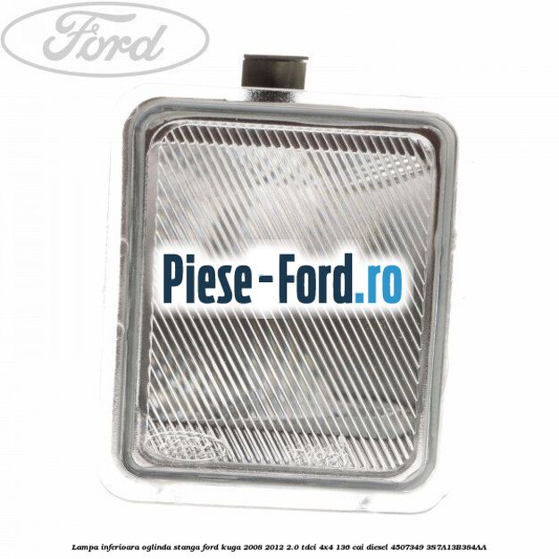 Lampa inferioara oglinda dreapta Ford Kuga 2008-2012 2.0 TDCi 4x4 136 cai diesel