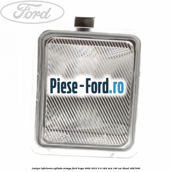 Lampa inferioara oglinda stanga Ford Kuga 2008-2012 2.0 TDCI 4x4 140 cai