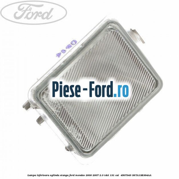 Lampa inferioara oglinda stanga Ford Mondeo 2000-2007 2.0 TDCi 131 cai  #FE48CEAE1C