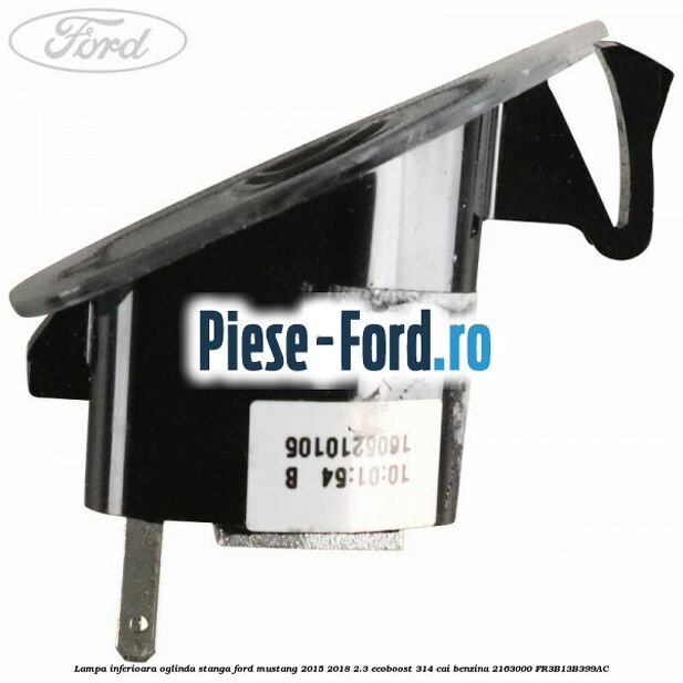 Lampa inferioara oglinda stanga Ford Mustang 2015-2018 2.3 EcoBoost 314 cai benzina #18E20A8813