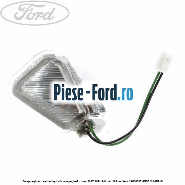 Lampa inferior semnal oglinda stanga Ford C-Max 2007-2011 1.8 TDCi 115 cai diesel #6D76FE3368
