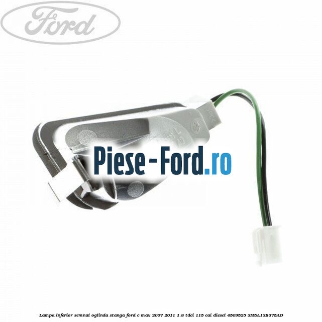 Lampa inferior semnal oglinda stanga Ford C-Max 2007-2011 1.8 TDCi 115 cai diesel #6D76FE3368