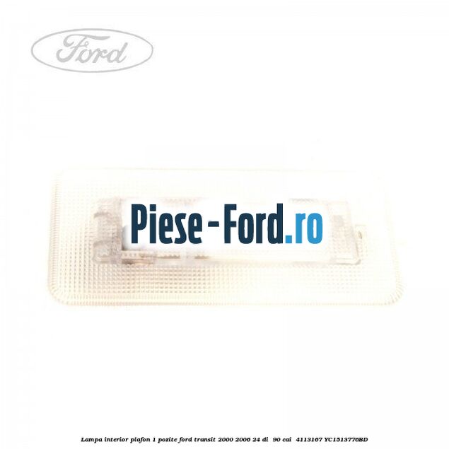 Lampa interior plafon 1 pozite Ford Transit 2000-2006 2.4 DI  90 cai #11CF0456AD