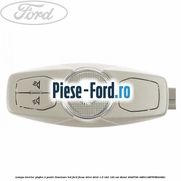 Lampa interior plafon 2 poziti Ford Focus 2014-2018 1.5 TDCi 120 cai diesel