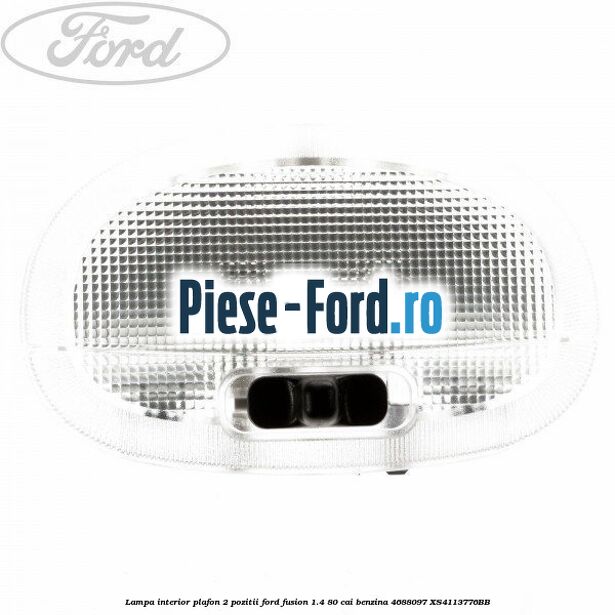 Lampa interior plafon 1 pozitie model 2 Ford Fusion 1.4 80 cai benzina