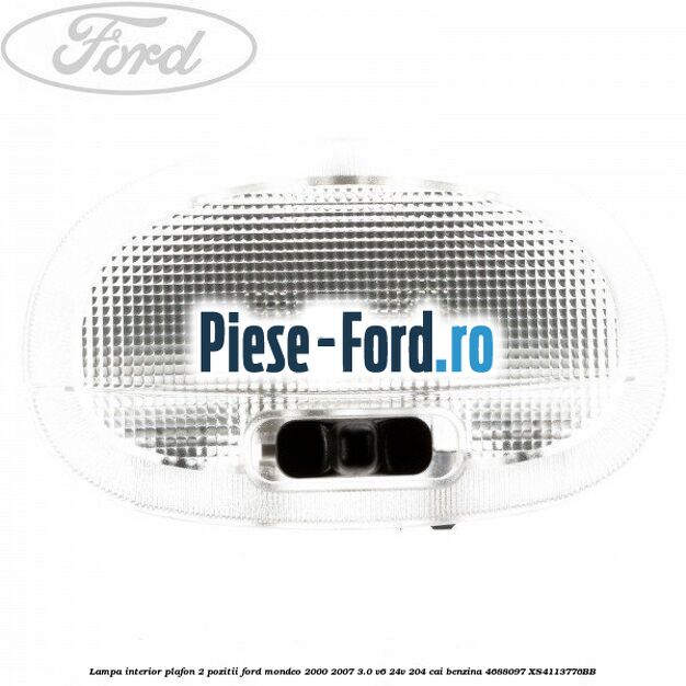 Lampa interior plafon 2 pozitii Ford Mondeo 2000-2007 3.0 V6 24V 204 cai benzina