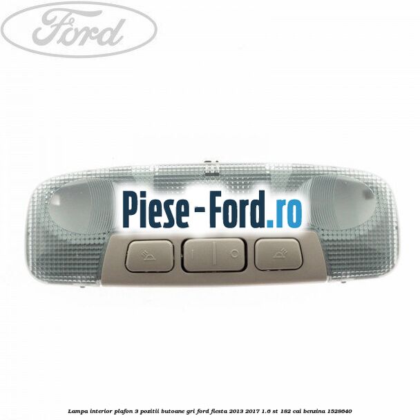 Lampa interior plafon 3 pozitii butoane gri Ford Fiesta 2013-2017 1.6 ST 182 cai