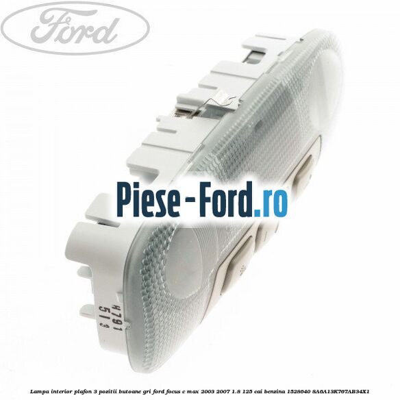 Lampa interior plafon 3 pozitii butoane gri Ford Focus C-Max 2003-2007 1.8 125 cai benzina #3CF24A8517