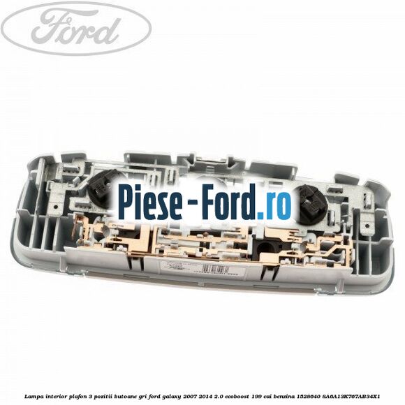 Lampa interior plafon 3 pozitii butoane gri Ford Galaxy 2007-2014 2.0 EcoBoost 199 cai benzina #AC0A36E67B