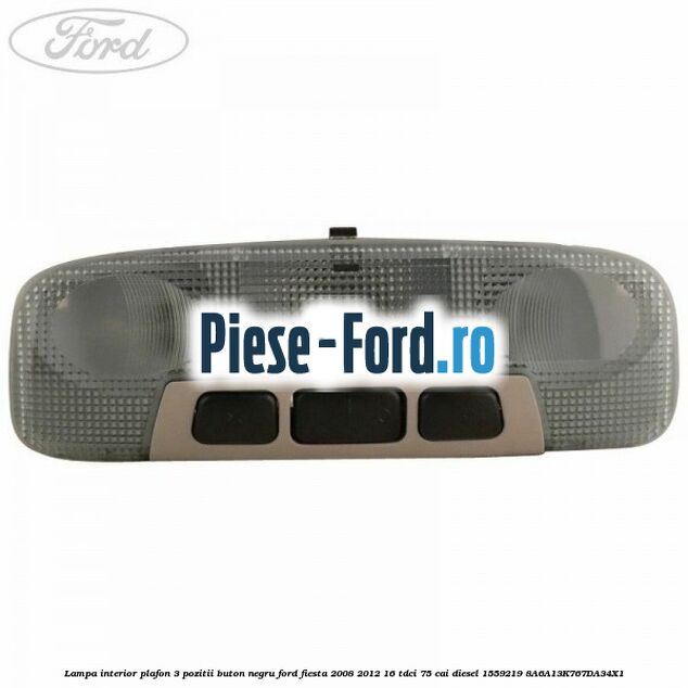 Lampa interior plafon 3 pozitii buton negru Ford Fiesta 2008-2012 1.6 TDCi 75 cai #89D40DE12F Lampa interior plafon 3 pozitii buton negru Ford Fiesta 2008-2012 1.6 TDCi 75 cai #89D40DE12F