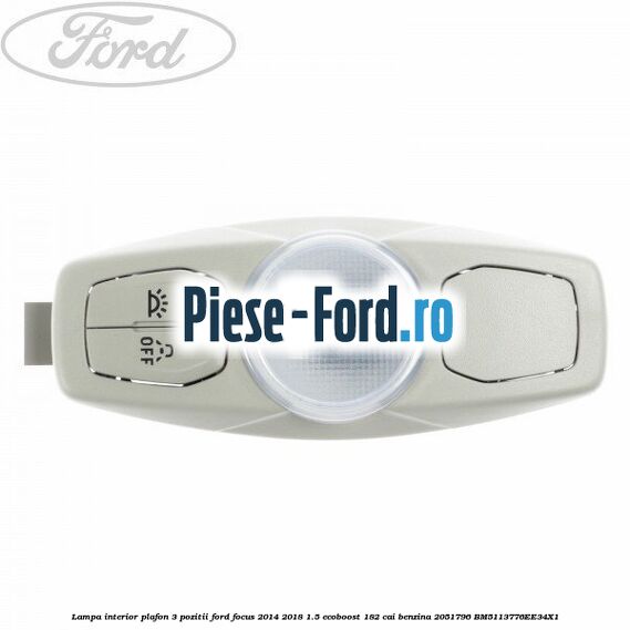 Lampa interior plafon 2 poziti iluminare LED Ford Focus 2014-2018 1.5 EcoBoost 182 cai benzina