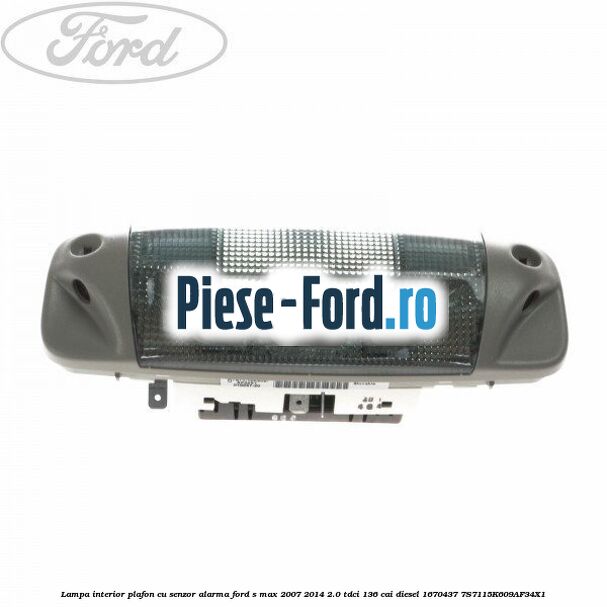 Lampa interior plafon 3 pozitii butoane gri Ford S-Max 2007-2014 2.0 TDCi 136 cai diesel