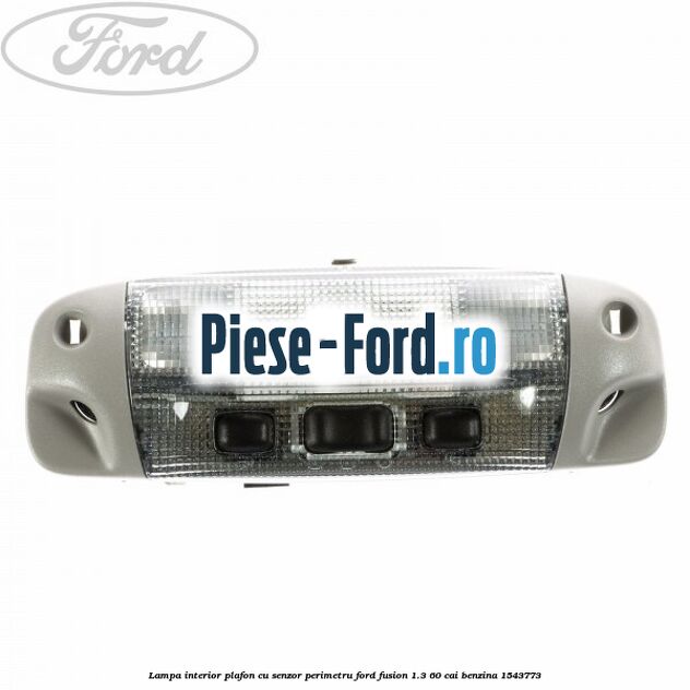 Lampa interior plafon cu senzor perimetru Ford Fusion 1.3 60 cai benzina