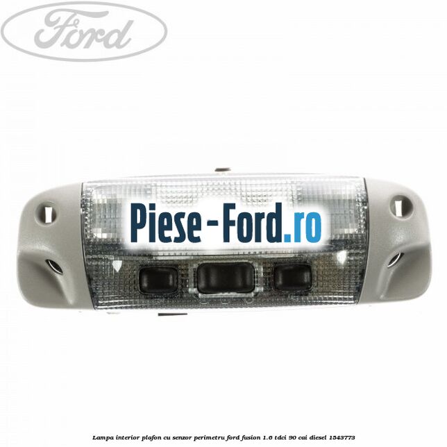 Lampa interior plafon 3 pozitii butoane negre Ford Fusion 1.6 TDCi 90 cai diesel