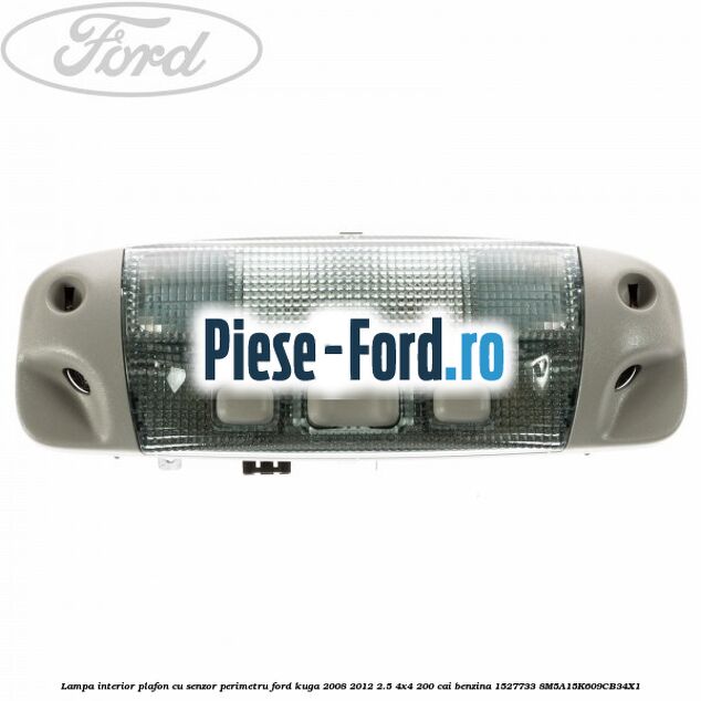 Lampa interior plafon cu senzor perimetru Ford Kuga 2008-2012 2.5 4x4 200 cai benzina