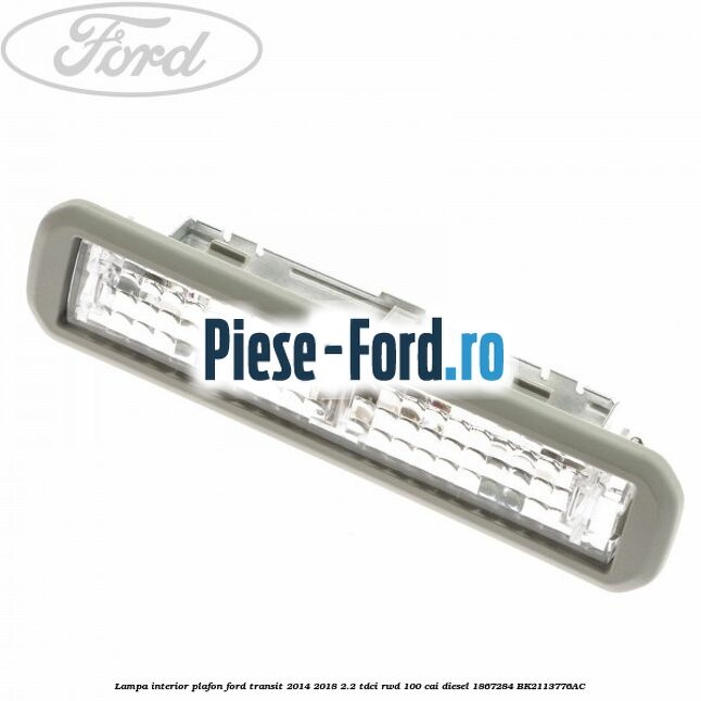 Lampa interior plafon Ford Transit 2014-2018 2.2 TDCi RWD 100 cai diesel