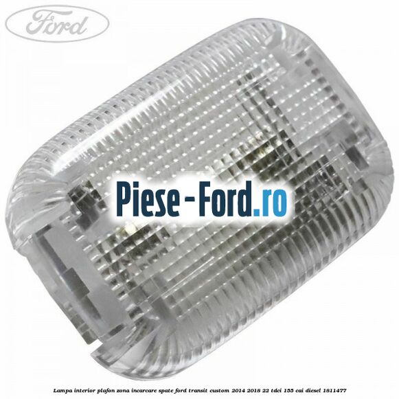 Lampa interior plafon zona incarcare spate Ford Transit Custom 2014-2018 2.2 TDCi 155 cai #CC2CDE7F98
