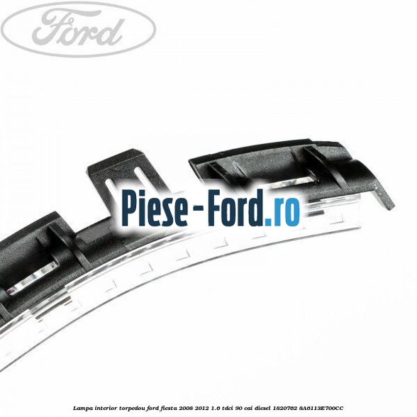 Lampa interior torpedou Ford Fiesta 2008-2012 1.6 TDCi 90 cai #8A584E1941