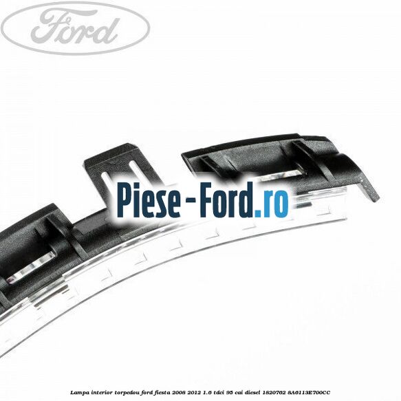Lampa interior torpedou Ford Fiesta 2008-2012 1.6 TDCi 95 cai diesel