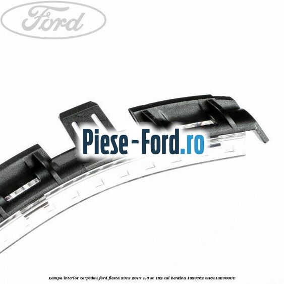 Lampa interior torpedou Ford Fiesta 2013-2017 1.6 ST 182 cai benzina