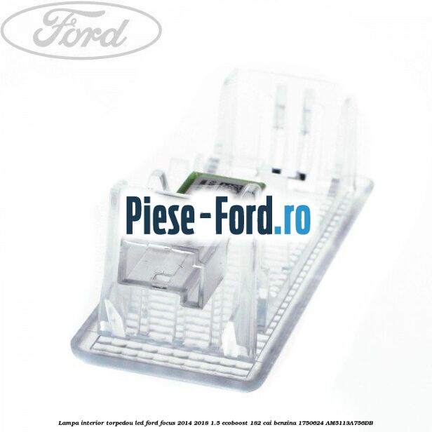 Lampa interior torpedou LED Ford Focus 2014-2018 1.5 EcoBoost 182 cai benzina
