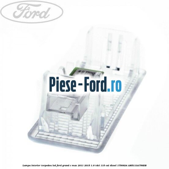 Lampa interior torpedou LED Ford Grand C-Max 2011-2015 1.6 TDCi 115 cai diesel