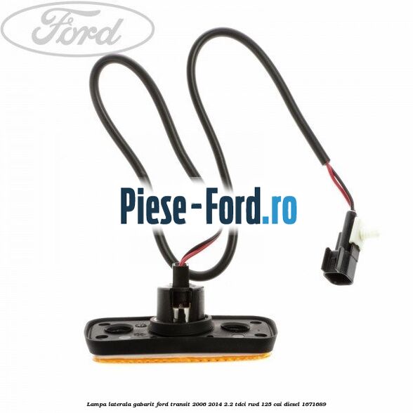 Lampa laterala gabarit Ford Transit 2006-2014 2.2 TDCi RWD 125 cai diesel #FD1FB0A86C
