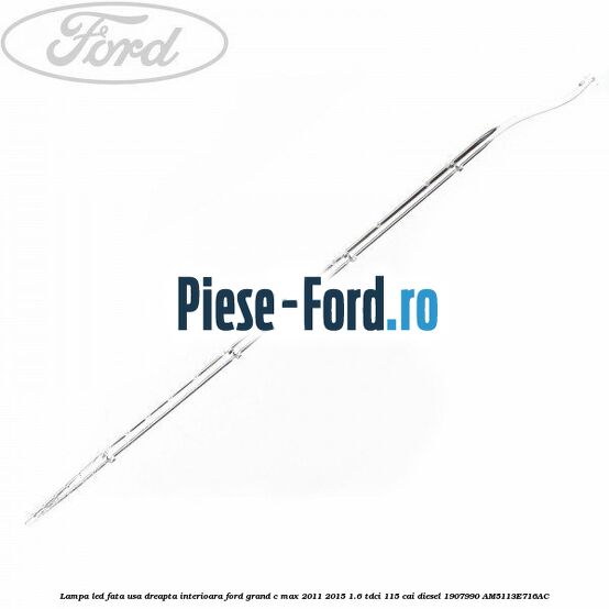 Lampa interior torpedou LED Ford Grand C-Max 2011-2015 1.6 TDCi 115 cai diesel