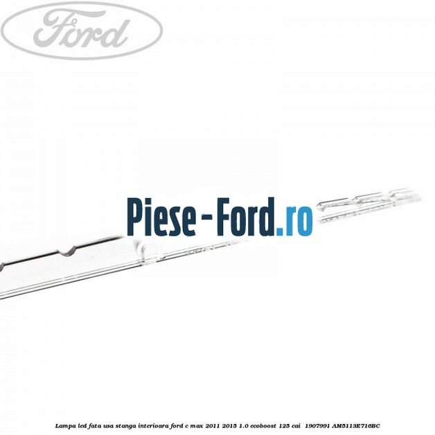 Lampa led fata usa stanga interioara Ford C-Max 2011-2015 1.0 EcoBoost 125 cai  #EA68381B1E