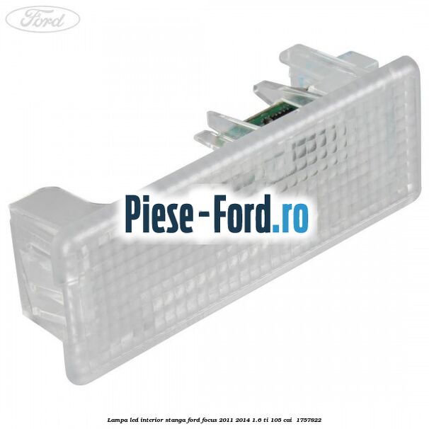 Lampa led interior stanga Ford Focus 2011-2014 1.6 Ti 105 cai  #2B54248C8A