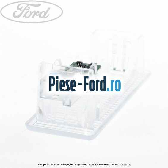 Lampa led interior stanga Ford Kuga 2013-2016 1.5 EcoBoost 150 cai  #3D6707EA30