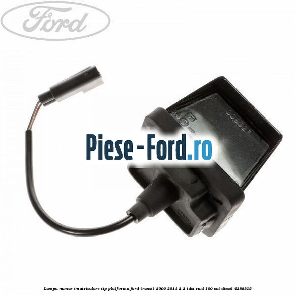 Lampa numar imatriculare tip platforma Ford Transit 2006-2014 2.2 TDCi RWD 100 cai