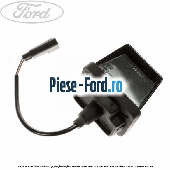 Lampa numar imatriculare tip platforma Ford Transit 2006-2014 2.2 TDCi RWD 100 cai diesel