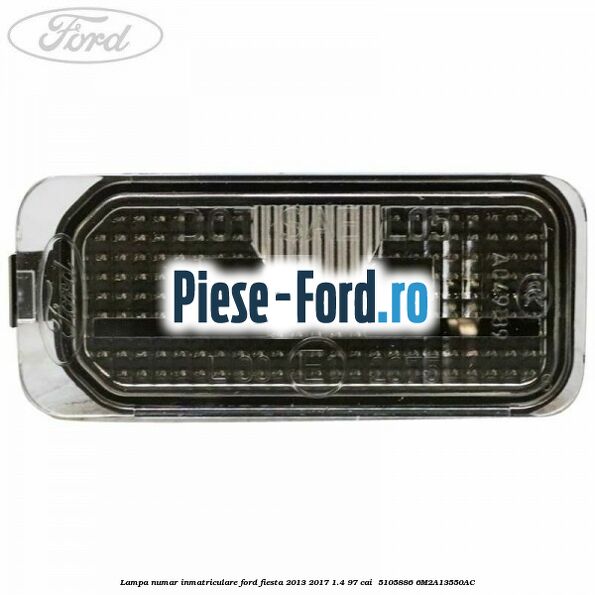 Lampa numar inmatriculare Ford Fiesta 2013-2017 1.4 97 cai  #A4C1BB580E