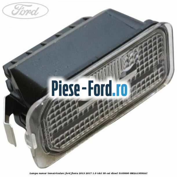 Lampa numar inmatriculare Ford Fiesta 2013-2017 1.6 TDCi 95 cai diesel