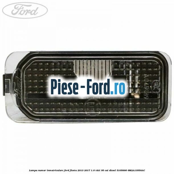 Lampa numar inmatriculare Ford Fiesta 2013-2017 1.6 TDCi 95 cai diesel