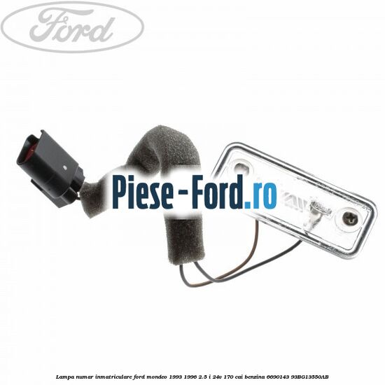 Lampa numar inmatriculare Ford Mondeo 1993-1996 2.5 i 24V 170 cai benzina