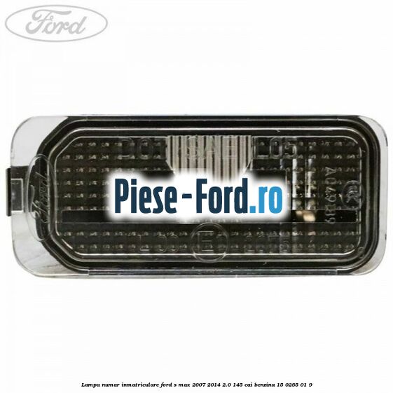 Lampa numar inmatriculare Ford S-Max 2007-2014 2.0 145 cai